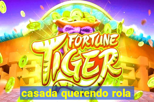 casada querendo rola